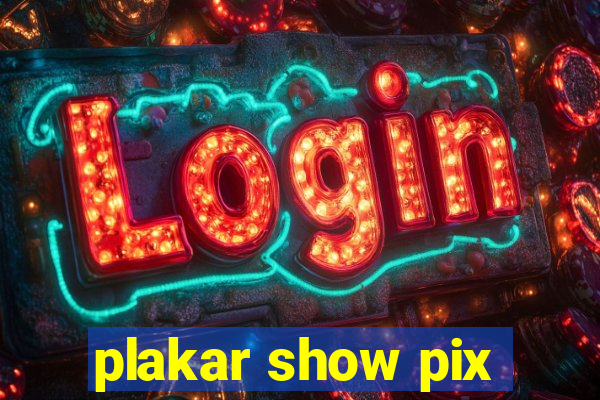 plakar show pix